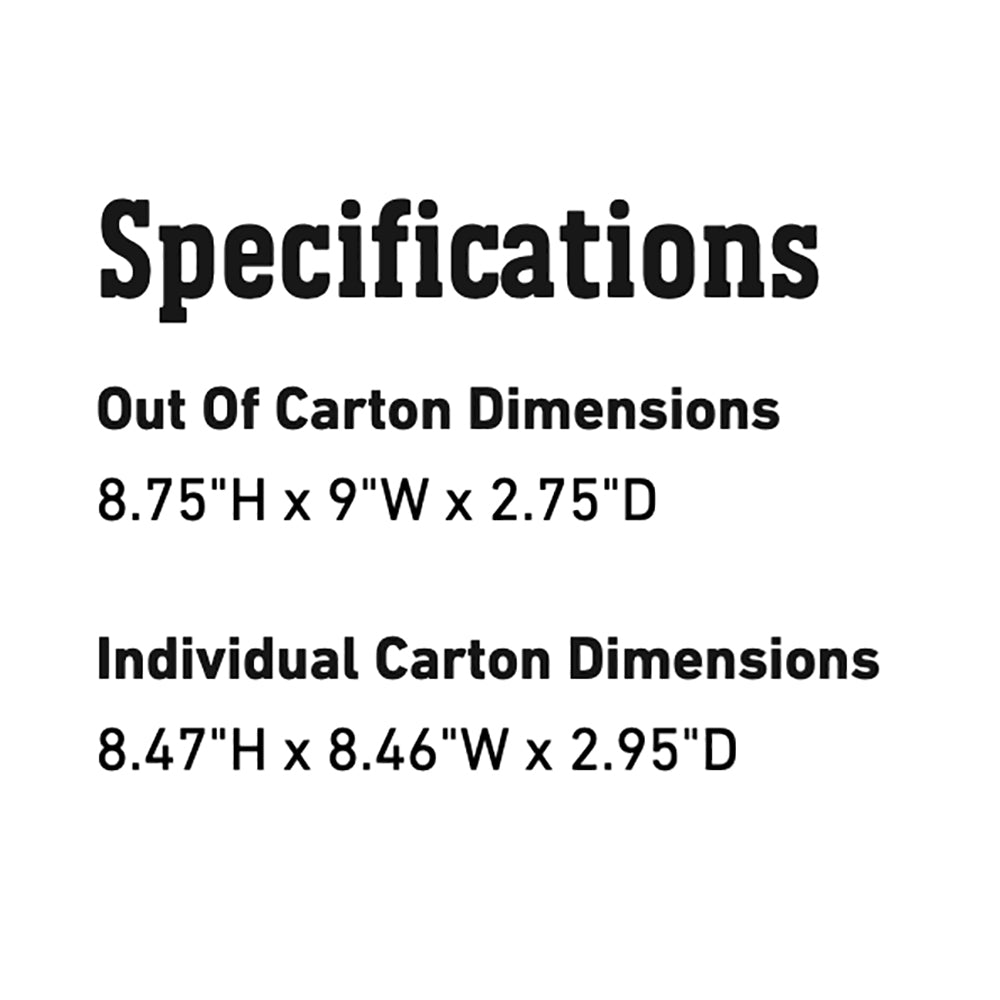 Specifications dimensions: 8.75H x 9W x 2.75D; carton 8.47H x 8.46W x 2.95D