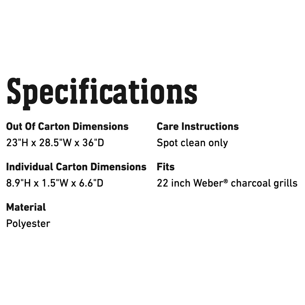 Grill cover specs: polyester; spot clean care; fits 22-inch Weber charcoal grills